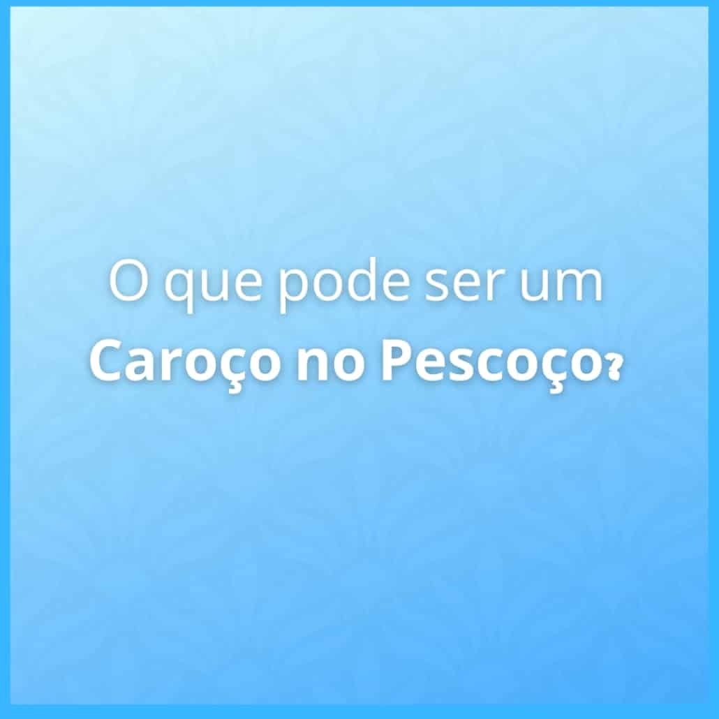 Caroço no pescoço: o que pode ser e como diagnosticar